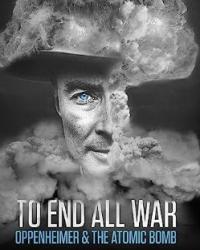 Покончить со всеми войнами: Оппенгеймер и атомная бомба (2023) смотреть онлайн